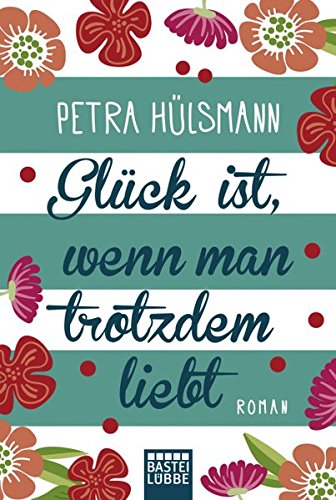  - Glück ist, wenn man trotzdem liebt: Roman
