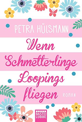  - Wenn Schmetterlinge Loopings fliegen: Roman