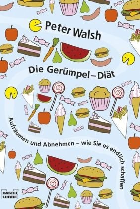 Walsh, Peter - Die Gerümpel-Diät: Aufräumen und abnehmen - wie Sie es endlich schaffen