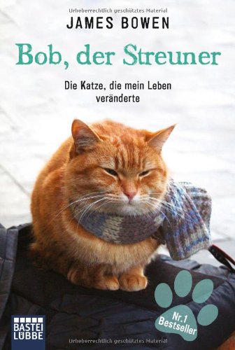 Bowen, James - Bob, der Streuner: Die Katze, die mein Leben veränderte