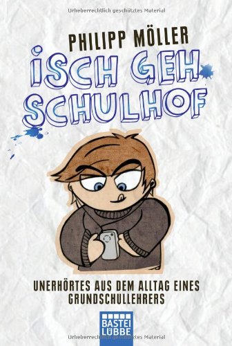  - Isch geh Schulhof: Unerhörtes aus dem Alltag eines Grundschullehrers