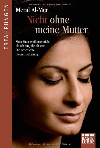  - Nicht ohne meine Mutter: Mein Vater entführte mich als ich ein Jahr alt war. Die Geschichte meiner Befreiung