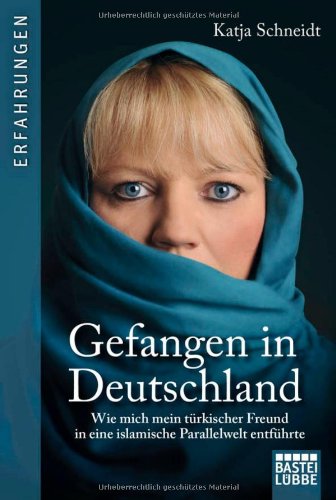 - Gefangen in Deutschland: Wie mich mein türkischer Freund in eine islamische Parallelwelt entführte