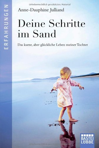 - Deine Schritte im Sand: Das kurze, aber glückliche Leben meiner Tochter
