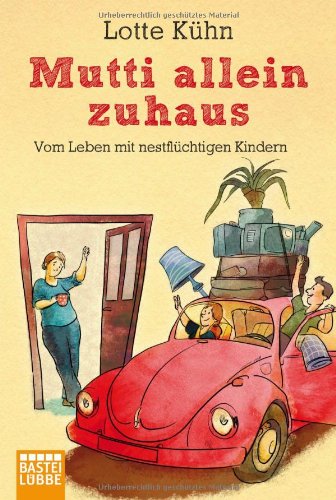 - Mutti allein zuhaus: Vom Leben mit nestflüchtigen Kindern