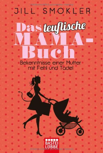 - Das teuflische Mama-Buch: Bekenntnisse einer Mutter mit Fehl und Tadel