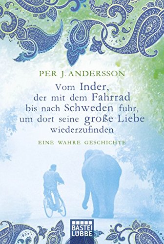 - Vom Inder, der mit dem Fahrrad bis nach Schweden fuhr...: Eine wahre Geschichte