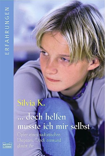 - ... doch helfen musste ich mir selbst: Opfer eines sadistischen Ehepaars. Doch niemand glaubt ihr ...