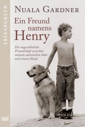 - Ein Freund namens Henry: Die ungewöhnliche Freundschaft zwischen meinem autistischen Sohn und seinem Hund