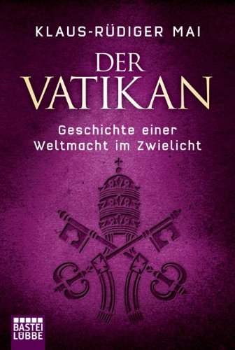  - Der Vatikan: Geschichte einer Weltmacht im Zwielicht