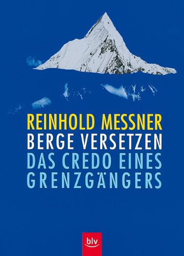  - Berge versetzen: Das Credo eines Grenzgängers