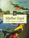 Lieckfeld, Claus-Peter - Mythos Vogel: Geschichten - Legenden - 40 Vogelporträts