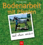  - Bodenarbeit mit Pferden: Abwechslungsreiche Übungen, die Spaß machen