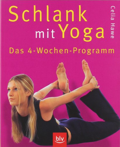  - Schlank mit Yoga: Das 4-Wochen-Programm