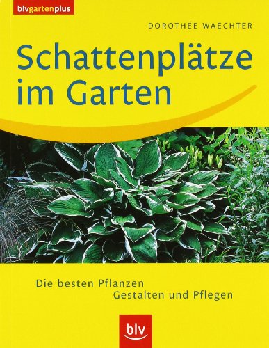 - Schattenplätze im Garten: Die besten Pflanzen. Gestalten und Pflegen