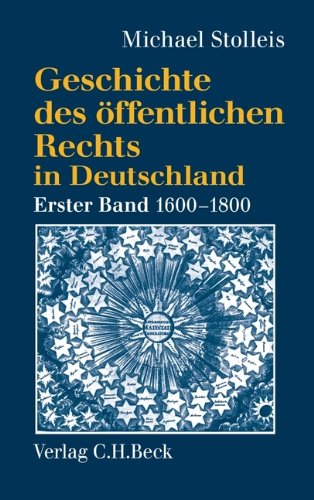 - Geschichte des öffentlichen Rechts in Deutschland, Bd.1, Reichspublizistik und Policeywissenschaft 1600-1800: Band 1