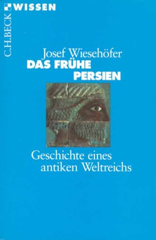 Wiesehöfer, Josef - Das frühe Persien: Geschichte eines antiken Weltreichs