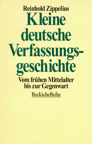 Zippelius, Reinhold - Kleine deutsche Verfassungsgeschichte. Vom frühen Mittelalter bis zur Gegenwart