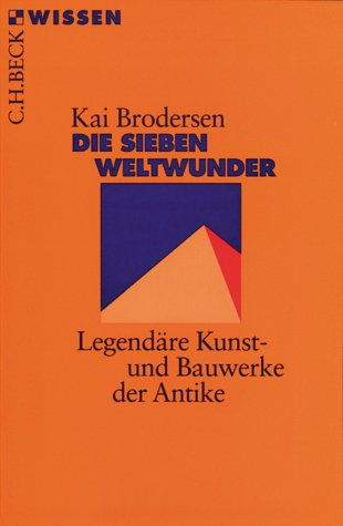  - Die Sieben Weltwunder: Legendäre Kunst- und Bauwerke der Antike