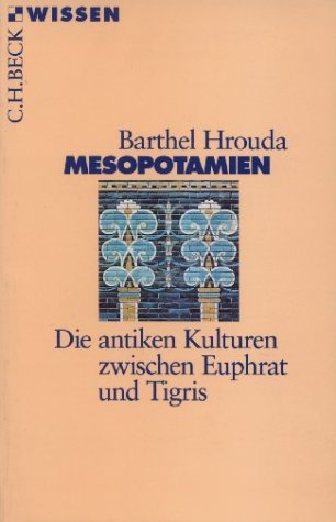  - Mesopotamien: Die antiken Kulturen zwischen Euphrat und Tigris