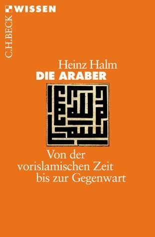 - Die Araber: Von der vorislamischen Zeit bis zur Gegenwart