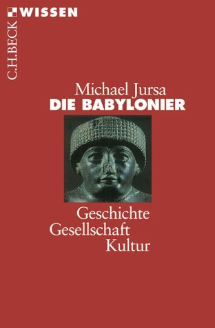 - Die Babylonier: Geschichte, Gesellschaft, Kultur