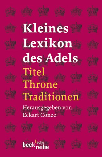  - Kleines Lexikon des Adels: Titel, Throne, Traditionen