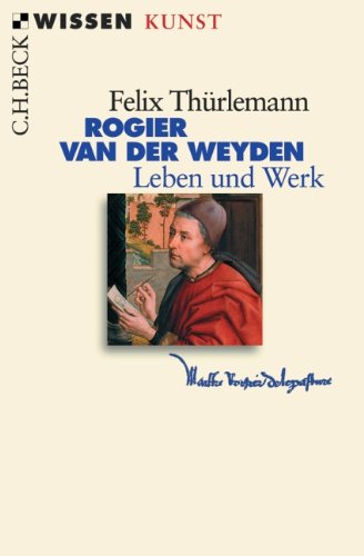 - Rogier van der Weyden: Leben und Werk