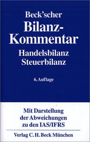  - Beck'scher Bilanz-Kommentar: Handels- und Steuerrecht. §§238 bis 339, 342 bis 342e HGB mit EGHGB und IAS/IFRS-Abweichungen