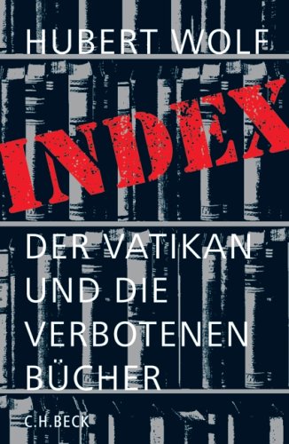 Wolf, Hubert - Index: Der Vatikan und die verbotenen Bücher