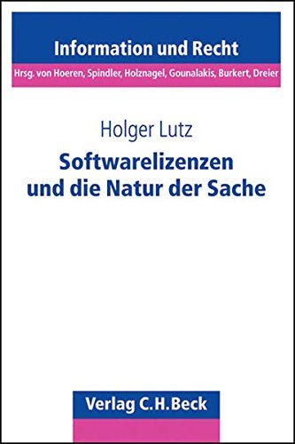 Lutz, Holger - Softwarelizenzen und die Natur der Sache: Eine vertragstypologische Einordnung von Softwareüberlassungsverträgen unter bes. Berücksichtigung von Erschöpfungsgrundsatz und bestimmungsgem. Benutzung