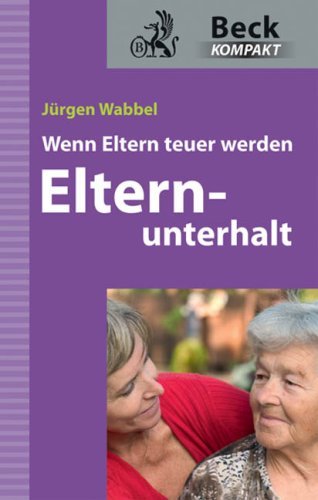  - Elternunterhalt: Wenn Eltern teuer werden