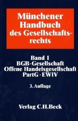  - Münchener Handbuch des Gesellschaftsrechts 1: BGB-Gesellschaft: BGB-Gesellschaft, Offene Handelsgesellschaft, Partnerschaftsgesellschaft, ... voraussichtlich Januar 2009: Band 1