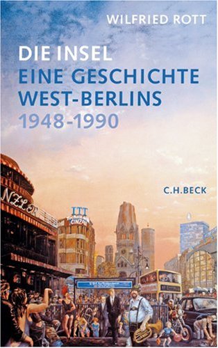 Rott, Wilfried - Die Insel: Eine Geschichte West-Berlins 1948-1990