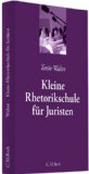 Walter, Tonio - Kleine Rhetorikschule für Juristen