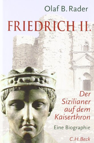  - Friedrich der Zweite: Ein Sizilianer auf dem Kaiserthron