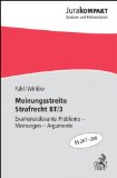  - Meinungsstreite Strafrecht AT und BT/1: Examensrelevante Probleme - Meinungen - Argumente, §§ 1-210 StGB