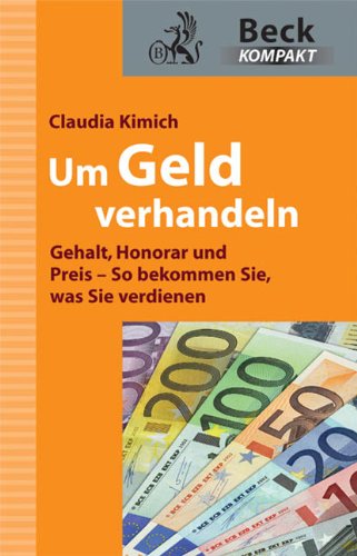 - Um Geld verhandeln: Gehalt, Honorar und Preis - So bekommen Sie, was Sie verdienen