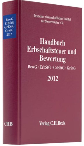 - Handbuch Erbschaftsteuer und Bewertung 2012: Bewertungsgesetz, Erbschaft- und Schenkungsteuergesetz, Grunderwerbsteuergesetz, Grundsteuergesetz