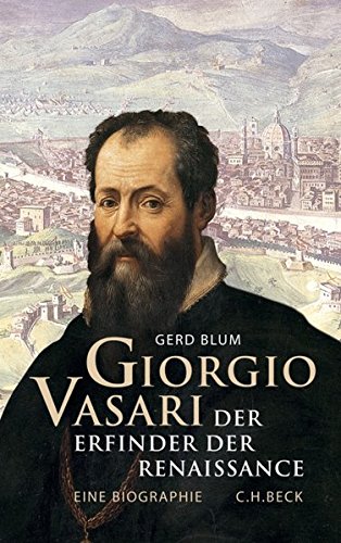 Blum, Gerd - Giorgio Vasari: Der Erfinder der Renaissance