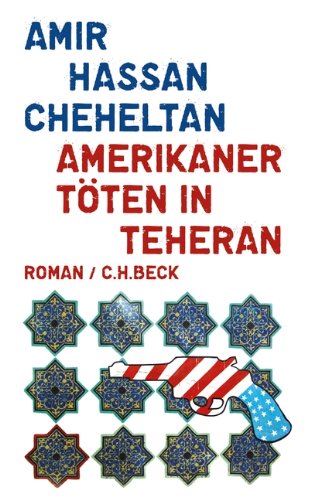 - Amerikaner töten in Teheran: Ein Roman über den Hass in sechs Episoden