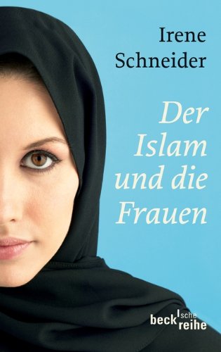 - Der Islam und die Frauen: Vom Koran bis zur Gegenwart