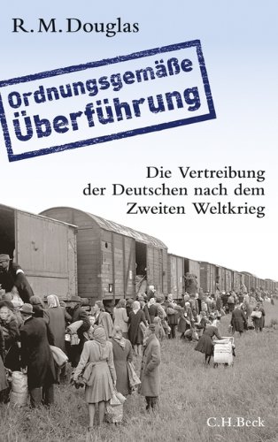  - 'Ordnungsgemäße Überführung': Die Vertreibung der Deutschen nach dem Zweiten Weltkrieg
