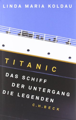 - Titanic: Das Schiff, der Untergang, die Legenden