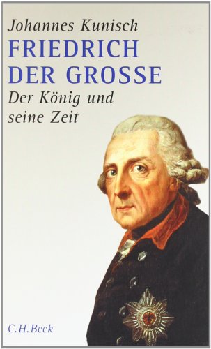 - Friedrich der Grosse: Der König und seine Zeit