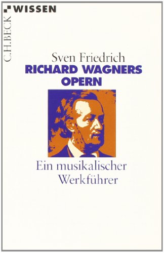 - Richard Wagners Opern: Ein musikalischer Werkführer