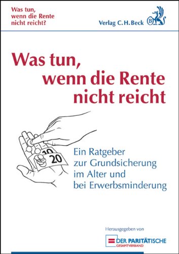 - Was tun, wenn die Rente nicht reicht?: Ein Ratgeber zur Grundsicherung im Alter und bei Erwerbsminderung. Rechtsstand: 1. Januar 2012