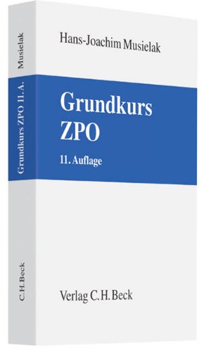  - Grundkurs ZPO: Eine Darstellung zur Vermittlung von Grundlagenwissen im Zivilprozessrecht (Erkenntnisverfahren und Zwangsvollstreckung) mit Fällen und ... sowie mit Übungsklausuren