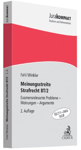  - Meinungsstreite Strafrecht BT/2: Examensrelevante Probleme - Meinungen - Argumente, §§ 211-266b StGB