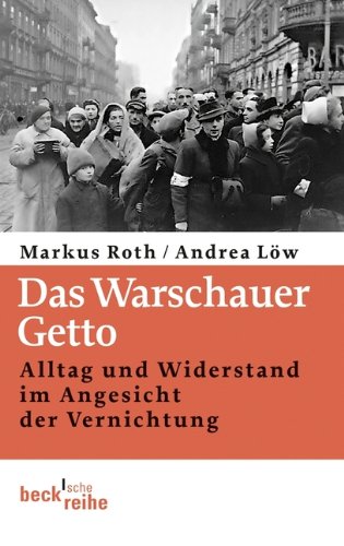  - Das Warschauer Getto: Alltag und Widerstand im Angesicht der Vernichtung